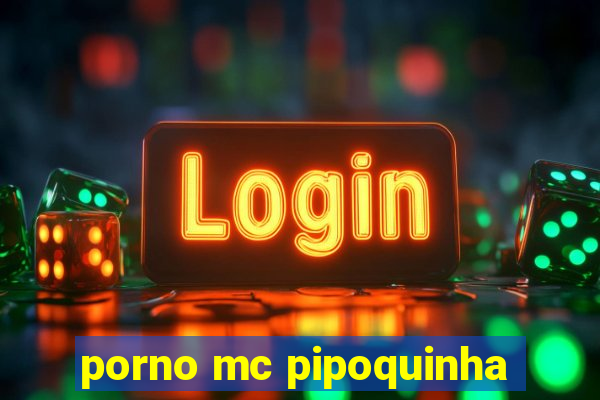 porno mc pipoquinha